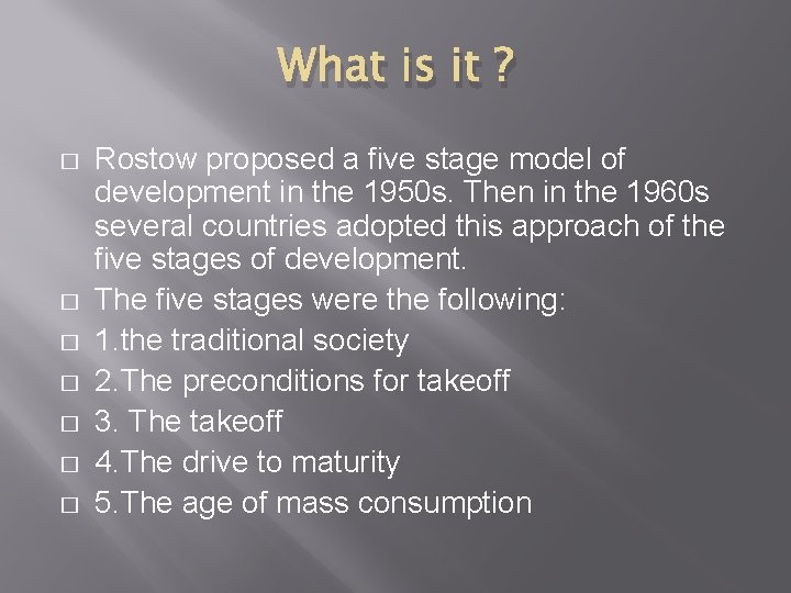 What is it ? � � � � Rostow proposed a five stage model