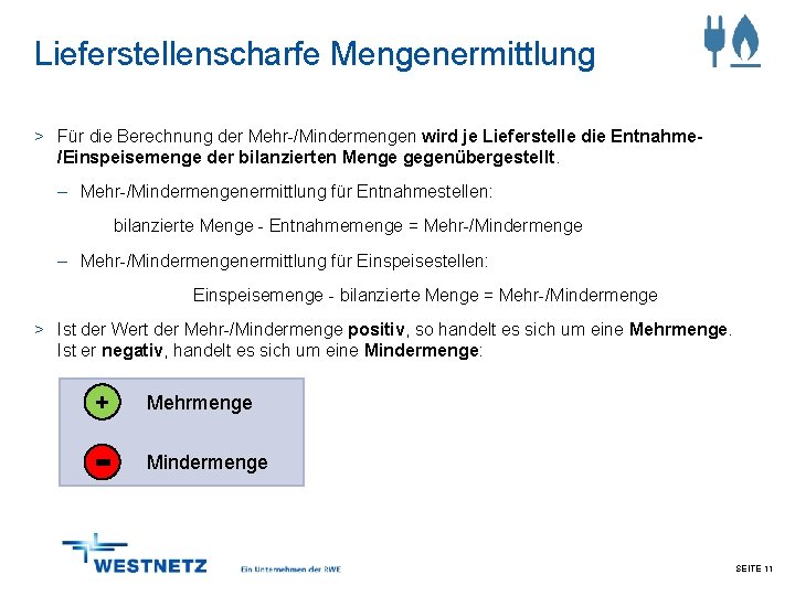 Lieferstellenscharfe Mengenermittlung > Für die Berechnung der Mehr-/Mindermengen wird je Lieferstelle die Entnahme/Einspeisemenge der