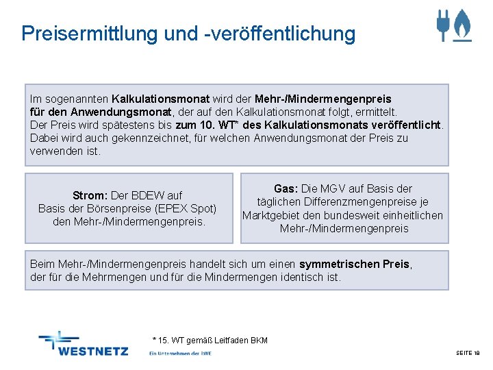 Preisermittlung und -veröffentlichung Im sogenannten Kalkulationsmonat wird der Mehr-/Mindermengenpreis für den Anwendungsmonat, der auf