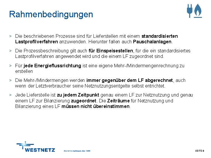 Rahmenbedingungen > Die beschriebenen Prozesse sind für Lieferstellen mit einem standardisierten Lastprofilverfahren anzuwenden. Hierunter