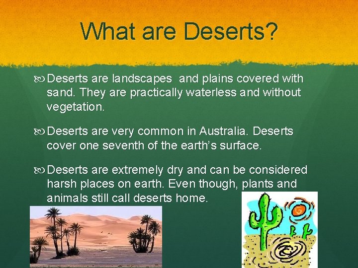 What are Deserts? Deserts are landscapes and plains covered with sand. They are practically