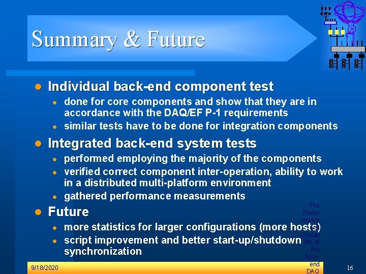 Summary & Future l Individual back-end component test l l l Integrated back-end system