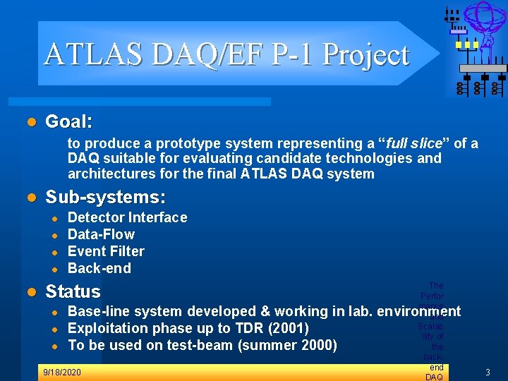 ATLAS DAQ/EF P-1 Project l Goal: to produce a prototype system representing a “full