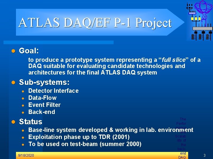 ATLAS DAQ/EF P-1 Project l Goal: to produce a prototype system representing a “full ATLAS DAQ/EF P-1 Project l Goal: to produce a prototype system representing a “full