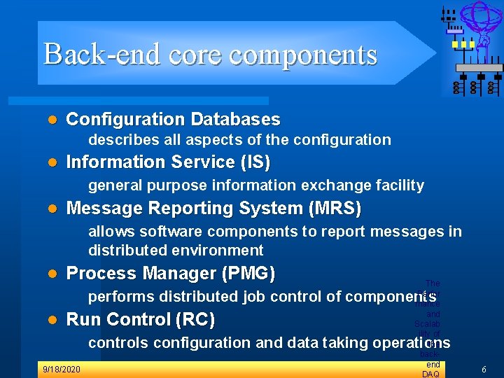 Back-end core components l Configuration Databases describes all aspects of the configuration l Information Back-end core components l Configuration Databases describes all aspects of the configuration l Information