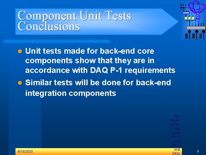 Component Unit Tests Conclusions l Unit tests made for back-end core components show that Component Unit Tests Conclusions l Unit tests made for back-end core components show that