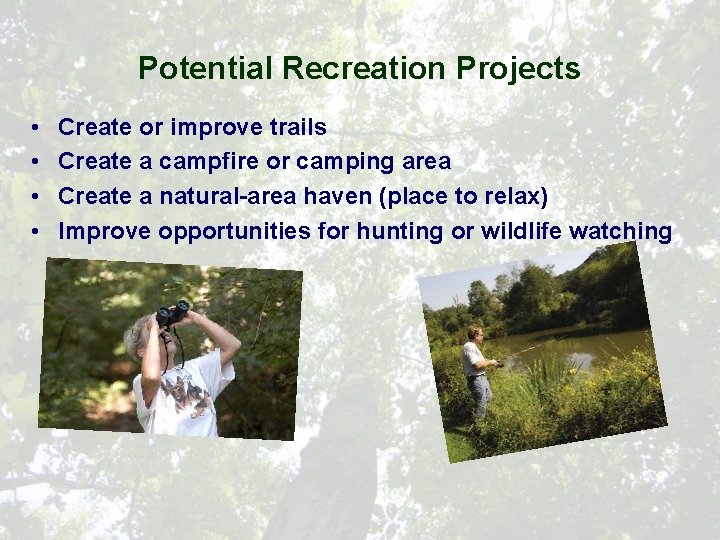 Potential Recreation Projects • • Create or improve trails Create a campfire or camping