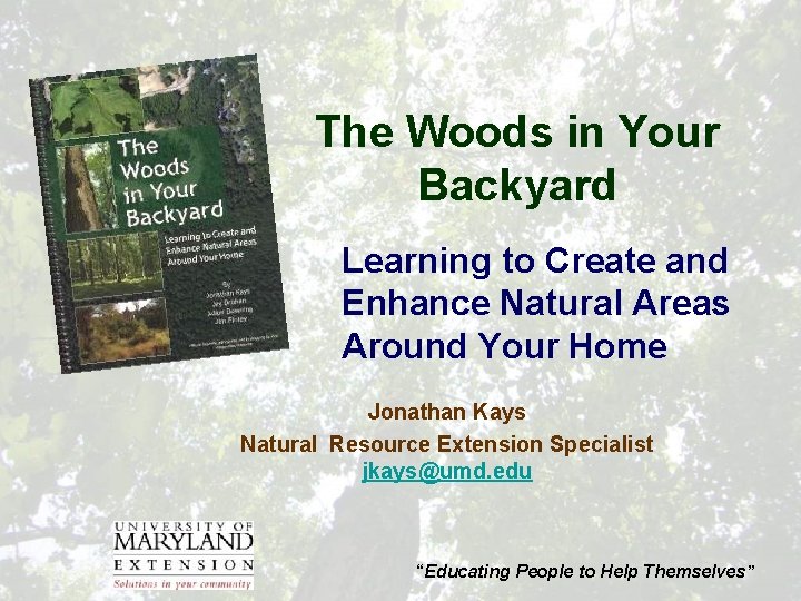 The Woods in Your Backyard Learning to Create and Enhance Natural Areas Around Your