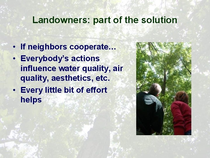 Landowners: part of the solution • If neighbors cooperate… • Everybody’s actions influence water