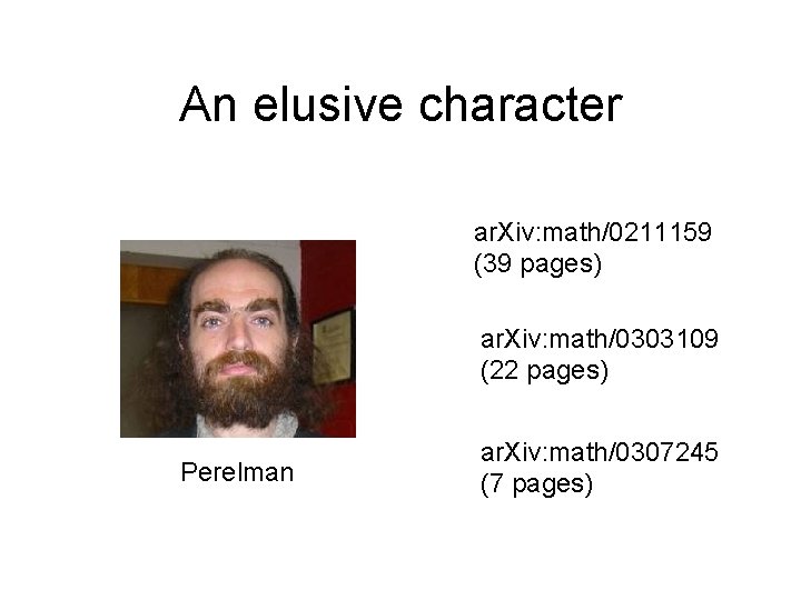 An elusive character ar. Xiv: math/0211159 (39 pages) ar. Xiv: math/0303109 (22 pages) Perelman