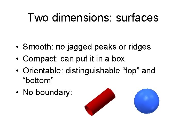 Two dimensions: surfaces • Smooth: no jagged peaks or ridges • Compact: can put