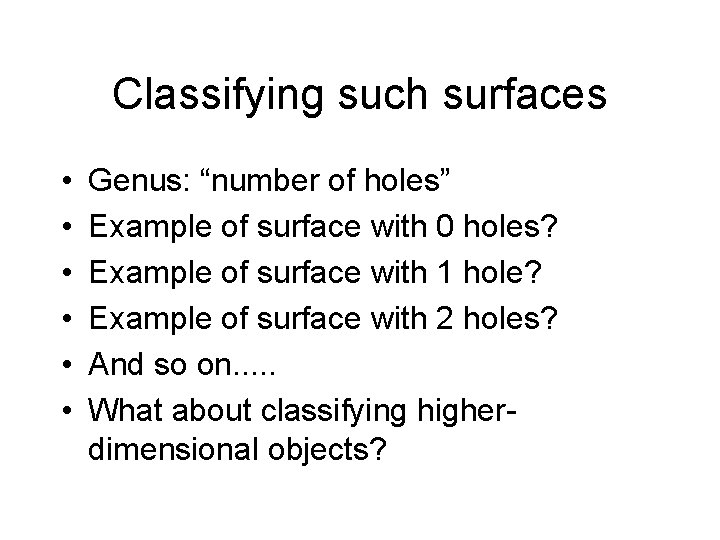 Classifying such surfaces • • • Genus: “number of holes” Example of surface with