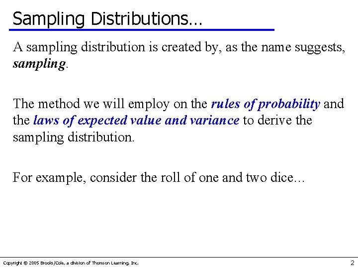 Sampling Distributions… A sampling distribution is created by, as the name suggests, sampling. The
