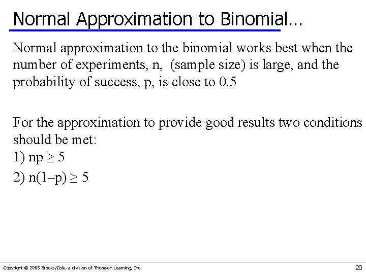 Normal Approximation to Binomial… Normal approximation to the binomial works best when the number