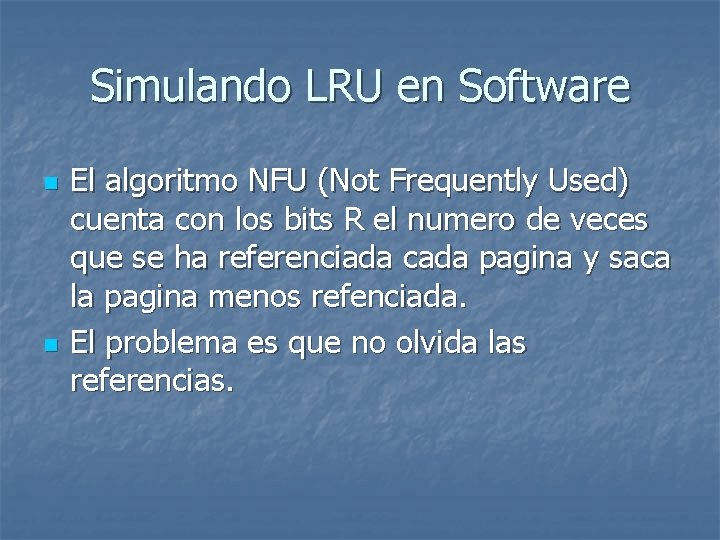 Simulando LRU en Software n n El algoritmo NFU (Not Frequently Used) cuenta con
