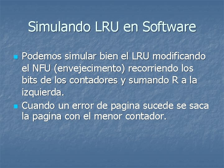 Simulando LRU en Software n n Podemos simular bien el LRU modificando el NFU