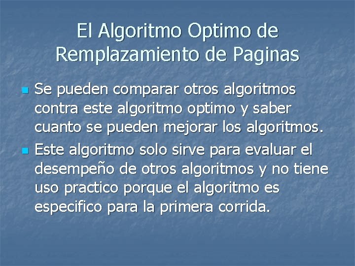 El Algoritmo Optimo de Remplazamiento de Paginas n n Se pueden comparar otros algoritmos