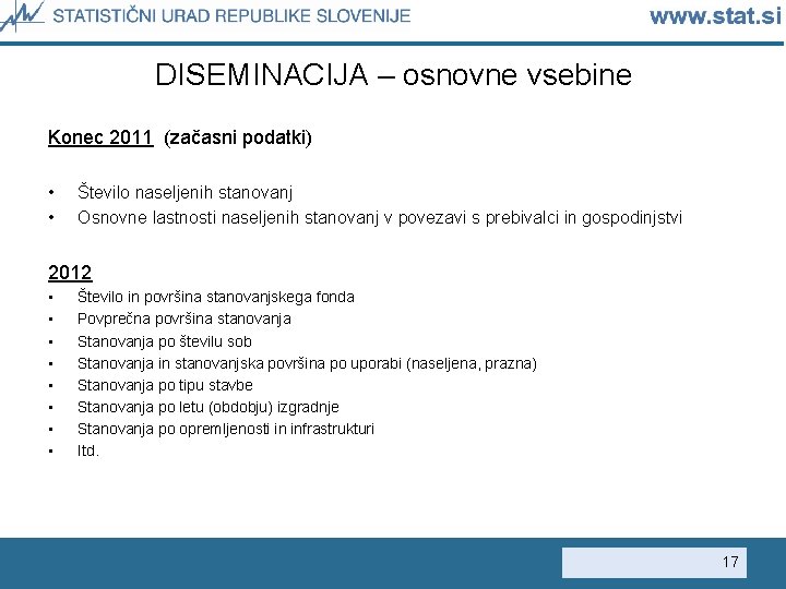 DISEMINACIJA – osnovne vsebine Konec 2011 (začasni podatki) • • Število naseljenih stanovanj Osnovne