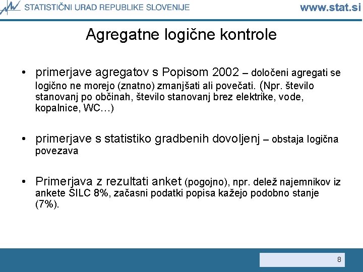 Agregatne logične kontrole • primerjave agregatov s Popisom 2002 – določeni agregati se logično