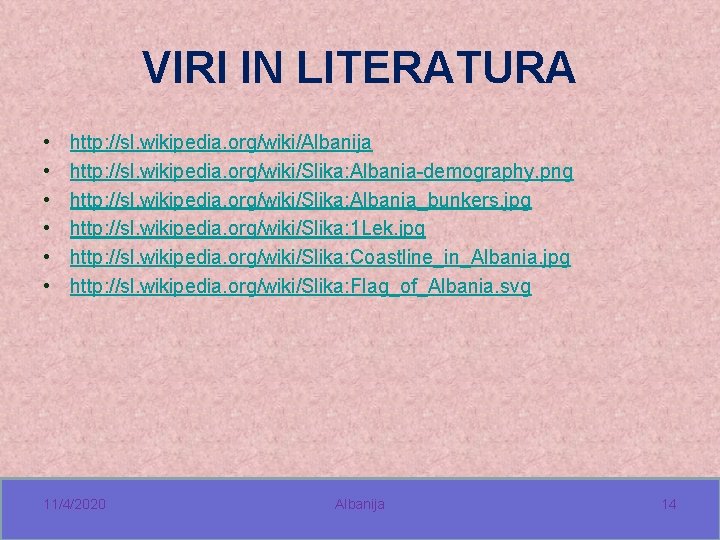 VIRI IN LITERATURA • • • http: //sl. wikipedia. org/wiki/Albanija http: //sl. wikipedia. org/wiki/Slika: