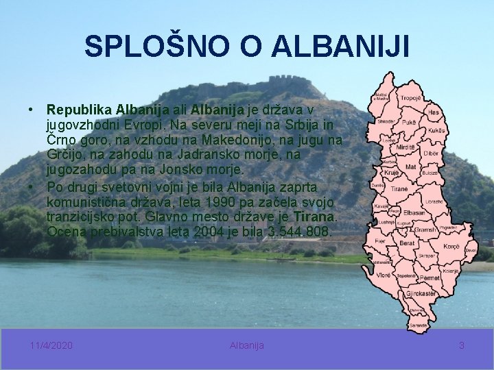 SPLOŠNO O ALBANIJI • Republika Albanija ali Albanija je država v jugovzhodni Evropi. Na