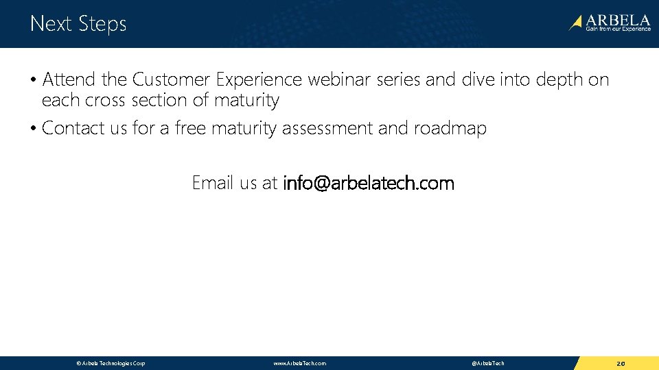 Next Steps • Attend the Customer Experience webinar series and dive into depth on