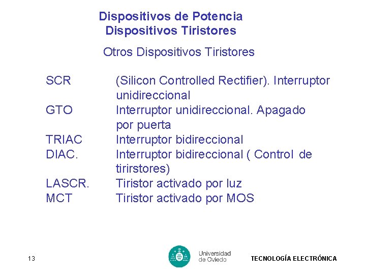 Dispositivos de Potencia Dispositivos Tiristores Otros Dispositivos Tiristores SCR GTO TRIAC DIAC. LASCR. MCT