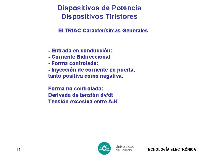 Dispositivos de Potencia Dispositivos Tiristores El TRIAC Caracterísitcas Generales - Entrada en conducción: -