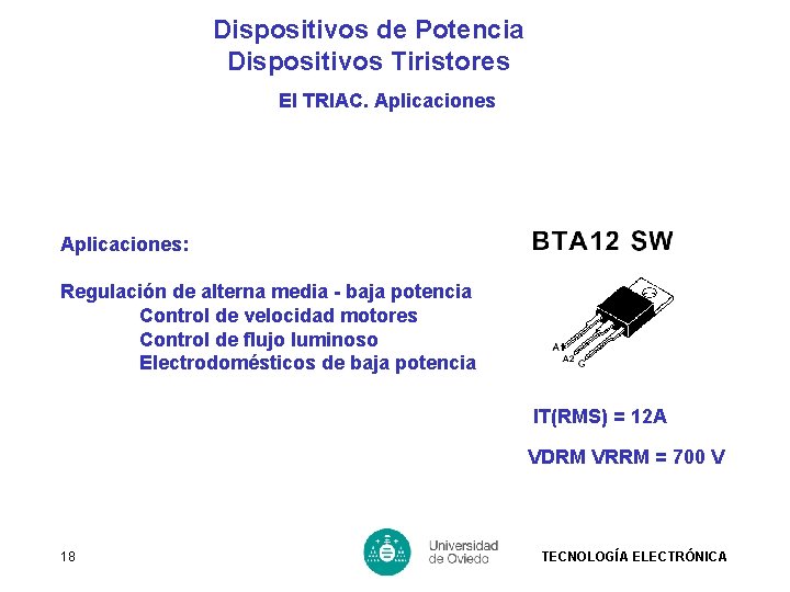 Dispositivos de Potencia Dispositivos Tiristores El TRIAC. Aplicaciones: Regulación de alterna media - baja