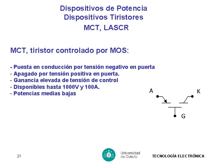 Dispositivos de Potencia Dispositivos Tiristores MCT, LASCR MCT, tiristor controlado por MOS: - Puesta