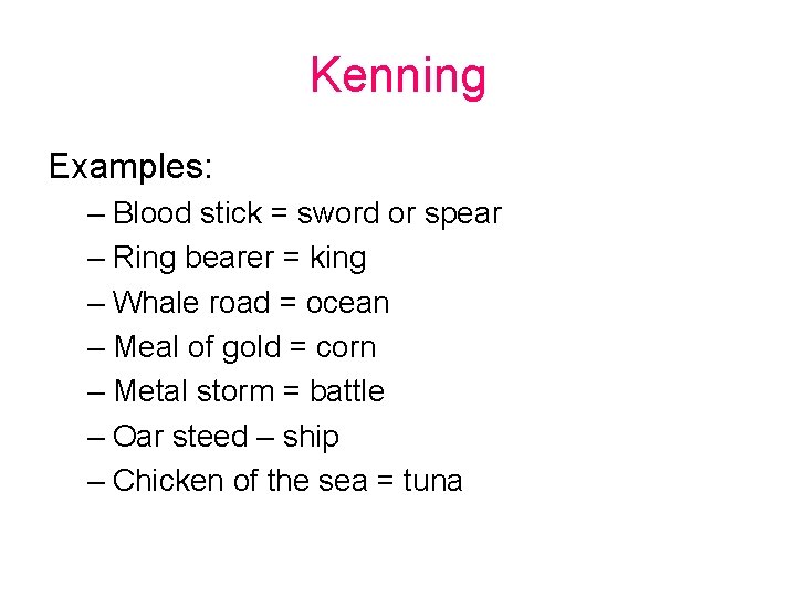 Kenning Examples: – Blood stick = sword or spear – Ring bearer = king