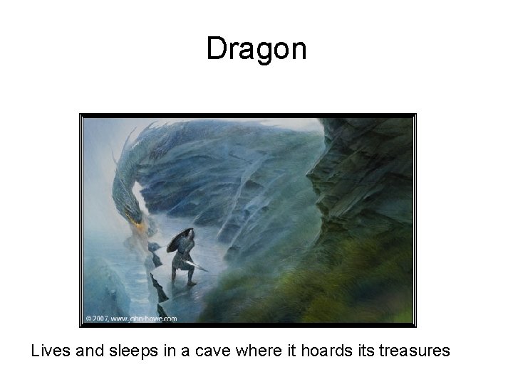 Dragon Lives and sleeps in a cave where it hoards its treasures 