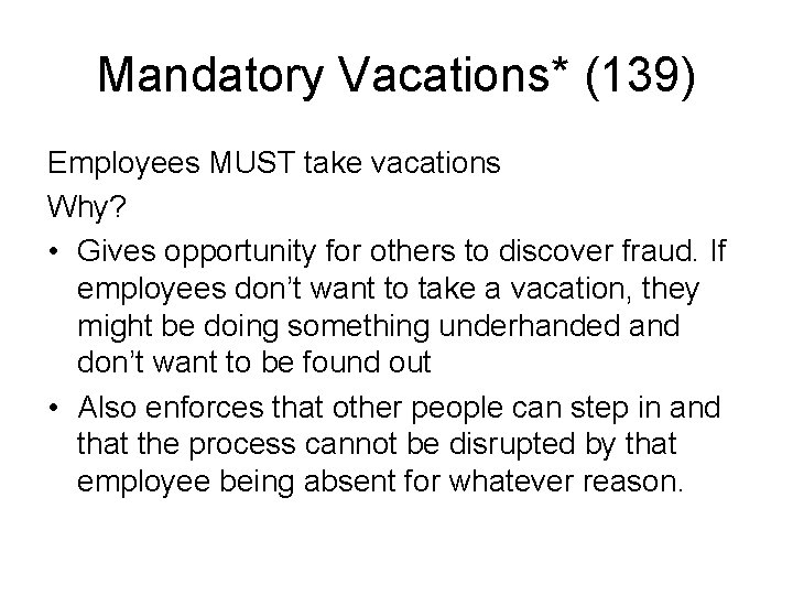 Mandatory Vacations* (139) Employees MUST take vacations Why? • Gives opportunity for others to