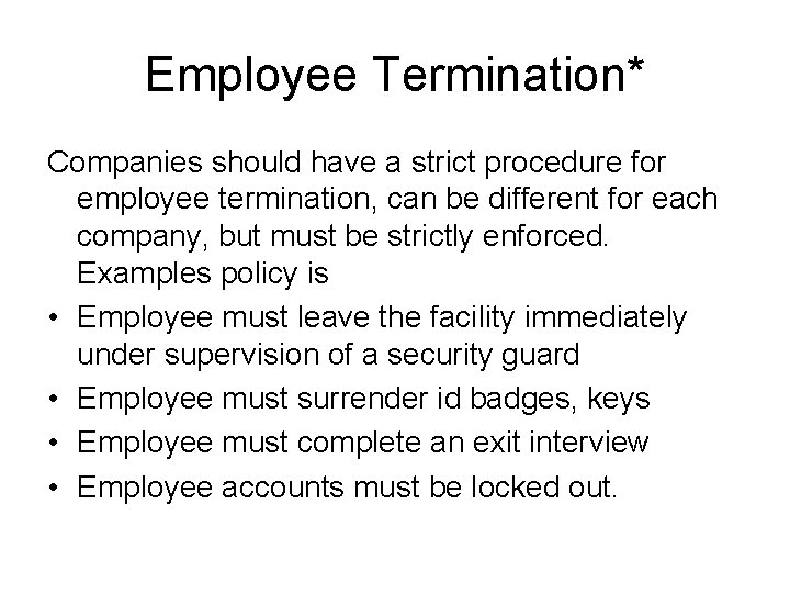 Employee Termination* Companies should have a strict procedure for employee termination, can be different