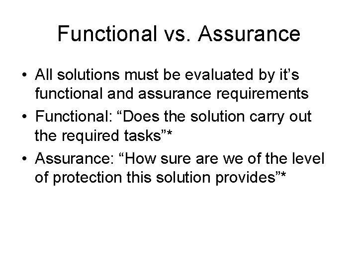 Functional vs. Assurance • All solutions must be evaluated by it’s functional and assurance