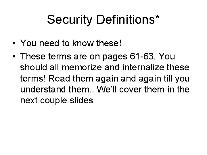 Security Definitions* • You need to know these! • These terms are on pages