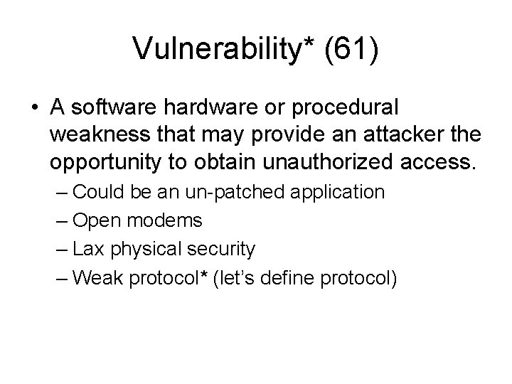 Vulnerability* (61) • A software hardware or procedural weakness that may provide an attacker