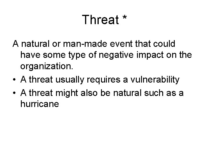 Threat * A natural or man-made event that could have some type of negative