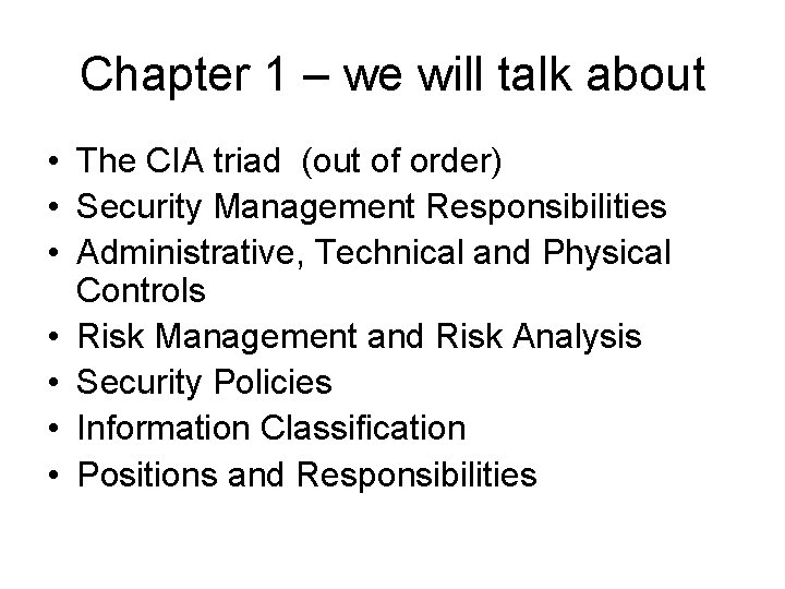 Chapter 1 – we will talk about • The CIA triad (out of order)