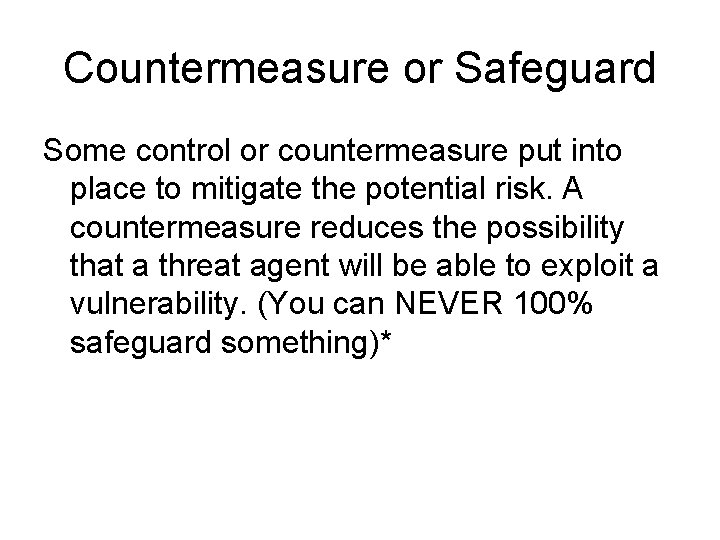 Countermeasure or Safeguard Some control or countermeasure put into place to mitigate the potential