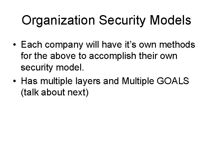 Organization Security Models • Each company will have it’s own methods for the above