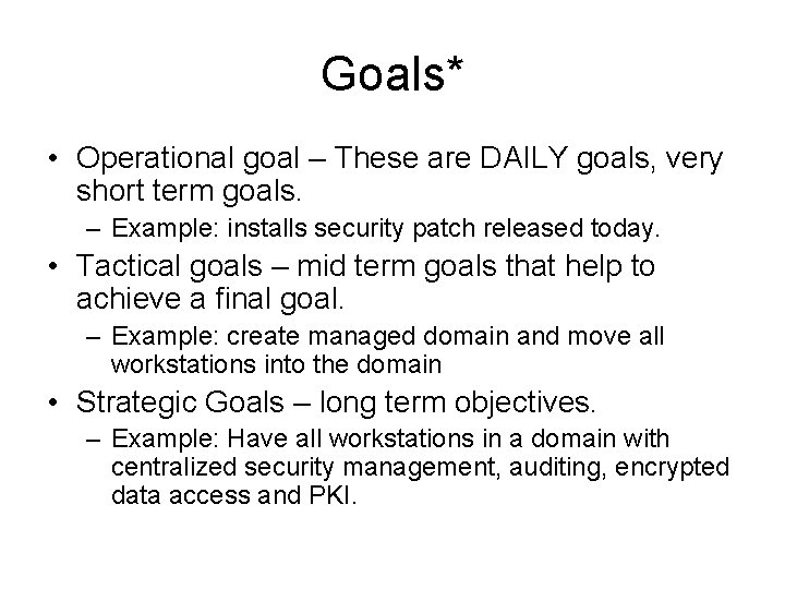 Goals* • Operational goal – These are DAILY goals, very short term goals. –