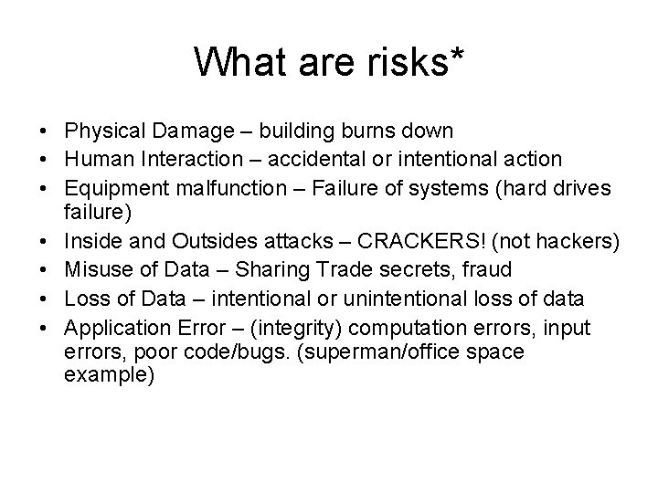 What are risks* • Physical Damage – building burns down • Human Interaction –
