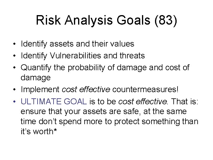 Risk Analysis Goals (83) • Identify assets and their values • Identify Vulnerabilities and