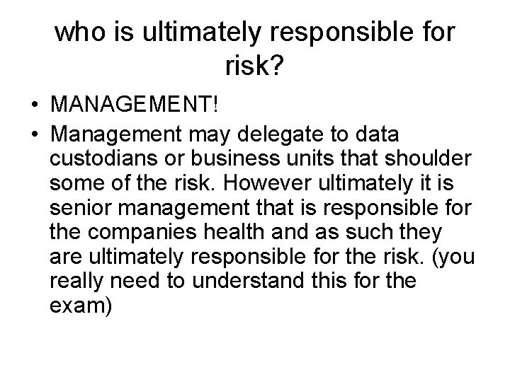 who is ultimately responsible for risk? • MANAGEMENT! • Management may delegate to data