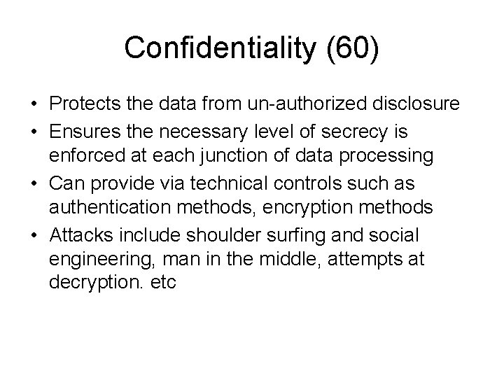 Confidentiality (60) • Protects the data from un-authorized disclosure • Ensures the necessary level