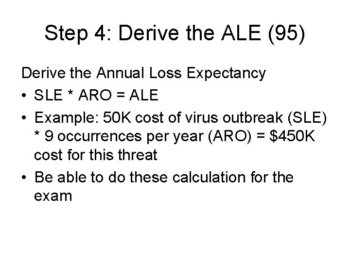 Step 4: Derive the ALE (95) Derive the Annual Loss Expectancy • SLE *