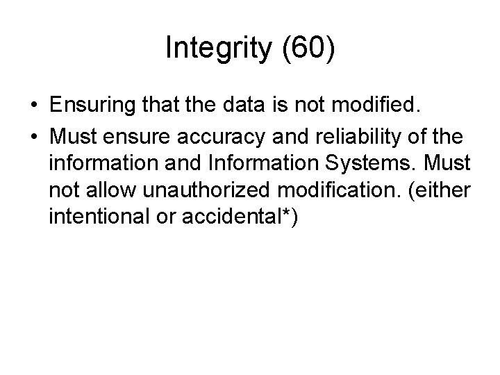 Integrity (60) • Ensuring that the data is not modified. • Must ensure accuracy