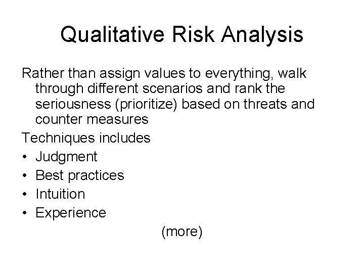Qualitative Risk Analysis Rather than assign values to everything, walk through different scenarios and