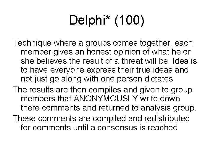 Delphi* (100) Technique where a groups comes together, each member gives an honest opinion